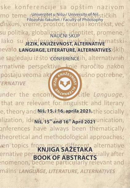 JEZIK, KNJIŽEVNOST, ALTERNATIVE/LANGUAGE, LITERATURE, ALTERNATIVES,  Naučni skup/Conference,  Niš, 15–16. April 2021. Knjiga sažetaka/Book of Abstracts