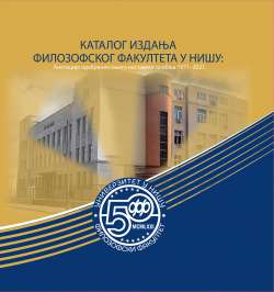 КАТАЛОГ ИЗДАЊА ФИЛОЗОФСКОГ ФАКУЛТЕТА У НИШУ: Анотације одабраних књига наставног особља 1971&ndash;2021.
