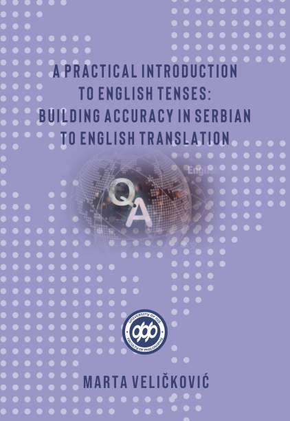A PRACTICAL INTRODUCTION TO ENGLISH TENSES: BUILDING ACCURACY IN SERBIAN TO ENGLISH TRANSLATION