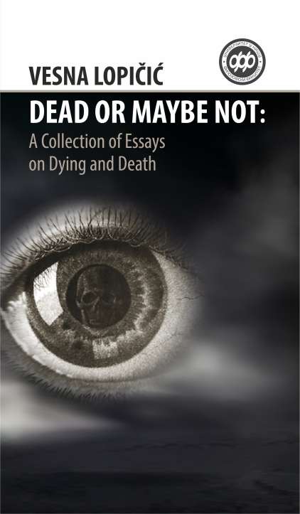 DEAD OR MAYBE NOT: A Collection of Essays on Dying and Death
