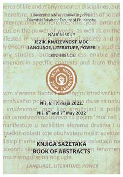JEZIK, KNJIŽEVNOST, MOĆ/LANGUAGE, LITERATURE, POWER, Naučni skup/Conference, Ni&scaron;, 06&ndash;07. Maj 2022. Knjiga sažetaka/Book of Abstracts